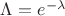 $\Lambda=e^{-\lambda}$