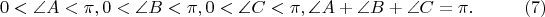 $$
0 < \angle A < \pi,  0 < \angle B < \pi,  0 < \angle C < \pi , \angle A + \angle B + \angle C = \pi.    \eqno    (7)     
$$