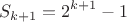 $$
S_{k + 1}  = 2^{k + 1}  - 1
$$
