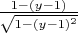 $% MathType!MTEF!2!1!+-
% feaafiart1ev1aaatCvAUfeBSjuyZL2yd9gzLbvyNv2CaerbuLwBLn
% hiov2DGi1BTfMBaeXatLxBI9gBaerbd9wDYLwzYbItLDharqqtubsr
% 4rNCHbGeaGqiVu0Je9sqqrpepC0xbbL8F4rqqrFfpeea0xe9Lq-Jc9
% vqaqpepm0xbba9pwe9Q8fs0-yqaqpepae9pg0FirpepeKkFr0xfr-x
% fr-xb9adbaqaaeGaciGaaiaabeqaamaabaabaaGcbaWaaSaaaeaaca
% aIXaGaeyOeI0IaaiikaiaadMhacqGHsislcaaIXaGaaiykaaqaamaa
% kaaabaGaaGymaiabgkHiTiaacIcacaWG5bGaeyOeI0IaaGymaiaacM
% cadaahaaWcbeqaaiaaikdaaaaabeaaaaaaaa!4244!
\[
\frac{{1 - (y - 1)}}
{{\sqrt {1 - (y - 1)^2 } }}
\]
$