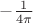 $-\frac{1}{4\pi}$