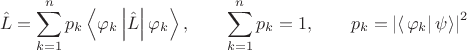 $$
\hat L = \sum \limits_{k=1}^n p_k \left< \varphi_k \left| \hat L \right| \varphi_k \right>, \qquad \sum \limits_{k=1}^n p_k = 1, \qquad p_k = \left| \left<\left.\varphi_k\right|\psi\right> \right|^2
$$