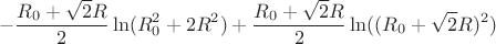 $$-\frac{R_{0}+\sqrt{2}R}{2}\ln(R_{0}^2+2R^2)+\frac{R_{0}+\sqrt{2}R}{2}\ln((R_{0}+\sqrt{2}R)^2)$$