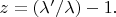 $z=(\lambda'/\lambda)-1.$