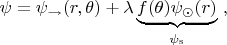 $
\psi = \psi_{\rightarrow}(r,\theta) + \lambda \underbrace{f(\theta) \psi_{\odot}(r)}_{\psi_\mathrm{s}} \ ,
$