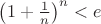 $\left(1+\frac{1}{n}\right)^n<e$