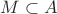 $M \subset A$