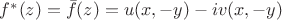 $f^*(z)=\bar f(z)=u(x,-y)-iv(x,-y)$