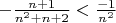 $% MathType!MTEF!2!1!+-
% feaagCart1ev2aaatCvAUfeBSjuyZL2yd9gzLbvyNv2CaerbuLwBLn
% hiov2DGi1BTfMBaeXatLxBI9gBaerbd9wDYLwzYbItLDharqqtubsr
% 4rNCHbGeaGqiVu0Je9sqqrpepC0xbbL8F4rqqrFfpeea0xe9Lq-Jc9
% vqaqpepm0xbba9pwe9Q8fsY-rqaqpepae9pg0FirpepeKkFr0xfr-x
% fr-xb9adbaqaaeGaciGaaiaabeqaamaabaabaaGcbaGaeyOeI0YaaS
% aaaeaacaWGUbGaey4kaSIaaGymaaqaaiaad6gadaahaaWcbeqaaiaa
% ikdaaaGccqGHRaWkcaWGUbGaey4kaSIaaGOmaaaacqGH8aapdaWcaa
% qaaiabgkHiTiaaigdaaeaacaWGUbWaaWbaaSqabeaacaaIYaaaaaaa
% aaa!4300!
\[ - \frac{{n + 1}}{{{n^2} + n + 2}} < \frac{{ - 1}}{{{n^2}}}\]$