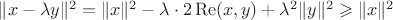$\|x-\lambda y\|^2=\|x\|^2-\lambda\cdot2\operatorname{Re}(x,y)+\lambda^2\|y\|^2\geqslant\|x\|^2$