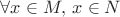 $\forall x\in M,\,x\in N$