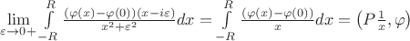 $\lim\limits_{\varepsilon\to 0+}\int\limits_{-R}^{R}\frac {(\varphi(x)-\varphi(0))(x-i\varepsilon)}{x^2+\varepsilon^2}dx=\int\limits_{-R}^{R}\frac {(\varphi(x)-\varphi(0))}x dx=\left(P\frac 1x,\varphi\right)$