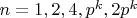 $n=1, 2, 4, p^k, 2p^k$