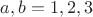 $a,b=1,2,3$