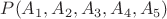 $P(A_1,A_2,A_3,A_4,A_5)$