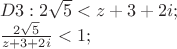 \[
\begin{array}{l}
 D3:2\sqrt 5  < z + 3 + 2i; \\ 
 \frac{{2\sqrt 5 }}{{z + 3 + 2i}} < 1; \\ 
 \end{array}
\]