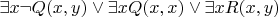 $\exists x\neg Q(x,y) \vee \exists x Q(x,x) \vee \exists x R(x,y)$