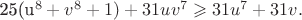 25(u^8+v^8+1)+31uv^7\geqslant 31u^7+31v. 25(u^8+v^8+1)+31uv^7\geqslant 31u^7+31v.