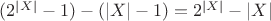$(2^{\vert X\vert}-1)-(\vert X\vert-1)=2^{\vert X\vert}-\vert X\vert$