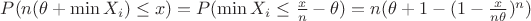$P(n(\theta+\min X_i) \leq x)=P(\min X_i \leq \frac{x}{n}-\theta)=n(\theta+1-(1-\frac{x}{n\theta})^n)$