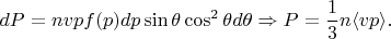 $$
dP=nvpf(p)dp\sin\theta\cos^2\theta d\theta\q\Rightarrow\q P=\frac13 n\langle vp\rangle.
$$