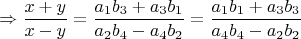 $$\Rightarrow \dfrac{x+y}{x-y}=\dfrac{a_1 b_3+a_3 b_1}{a_2 b_4-a_4 b_2}=\dfrac{a_1 b_1+a_3 b_3}{a_4 b_4-a_2 b_2}$$