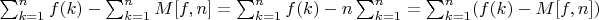 $\sum_{k=1}^n {f(k)-  \sum_{k=1}^n   {M[f,n]}=\sum_{k=1}^n {f(k)-n\sum_{k=1}^n=\sum_{k=1}^n(f(k)-M[f,n])$