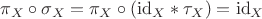 $\pi_X\circ\sigma_X=\pi_X\circ({\rm id}_X\ast\tau_X)={\rm id}_X$