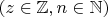$(z \in\mathbb{Z}, n \in \mathbb{N})$
