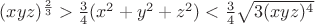 $(xyz)^\frac2 3 >\frac3 4 (x^2+y^2+z^2)<\frac3 4\sqrt{3(xyz)^4}$