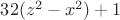 $32(z^2-x^2)+1$