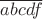 $\overline{abcdf}$