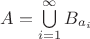 $A=\bigcup\limits_{i=1}^{\infty}B_{a_i}$