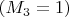 $ (M_3=1) $
