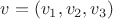 $ v = (v_1, v_2, v_3) $