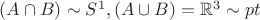 $(A\cap B)\sim S^1, (A\cup B)=\mathbb{R}^3\sim pt$