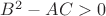 ${B}^{2}-AC > 0$