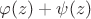 \varphi (z) + \psi (z)
