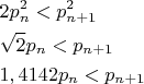 $\[\begin{gathered}
  2p_n^2 < p_{n + 1}^2 \hfill \\
  \sqrt 2 {p_n} < {p_{n + 1}} \hfill \\
  1,4142{p_n} < {p_{n + 1}} \hfill \\ 
\end{gathered} \]$