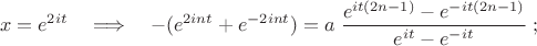 $$x=e^{2it}}\quad\Longrightarrow\quad -(e^{2int}+e^{-2int})=a\;{e^{it(2n-1)}-e^{-it(2n-1)}\over e^{it}-e^{-it}}\;;$$