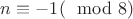 $n\equiv -1 (\mod 8)$