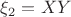 $\xi_2=XY$