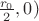$ \frac {r_0}{2}, 0)$