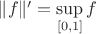 $\|f\|' = \sup\limits_{[0,1]}f$