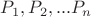 $P_1, P_2,...P_n$