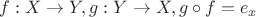 $f: X\to Y, g: Y\to X, g\circ f=e_x$