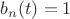 $b_n(t)=1$