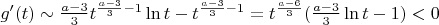 $\[g'(t) \sim \frac{{a - 3}}{3}{t^{\frac{{a - 3}}{3} - 1}}\ln t - {t^{\frac{{a - 3}}{3} - 1}} = {t^{\frac{{a - 6}}{3}}}(\frac{{a - 3}}{3}\ln t - 1) < 0\] $