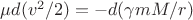 $\mu d(v^2/2)=-d(\gamma mM/r)$