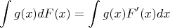 $$\int g(x)dF(x)= \int g(x) F'(x) dx$$